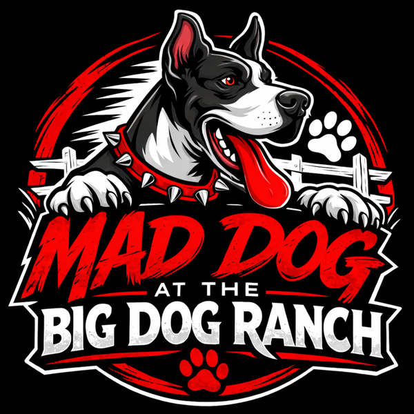 Mad Dog At The Big Dog Ranch